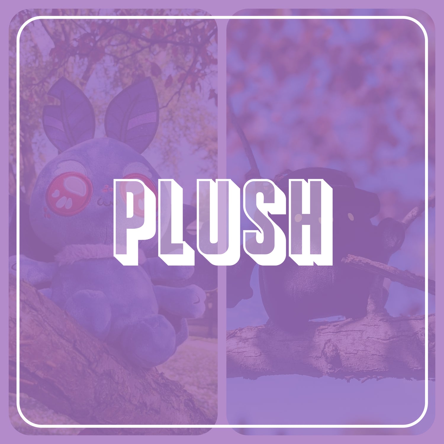 A photograph of plush with a purple overlay. On top the text says, "Plush."