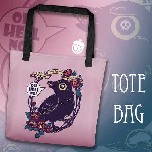An advertising graphic of a tote bag that is pink. There is a raven on the bag hanging on a hoop of roses and thorns. There is a banner overhead that says, "Quoth the Raven." The raven says, "OH HELL NO."