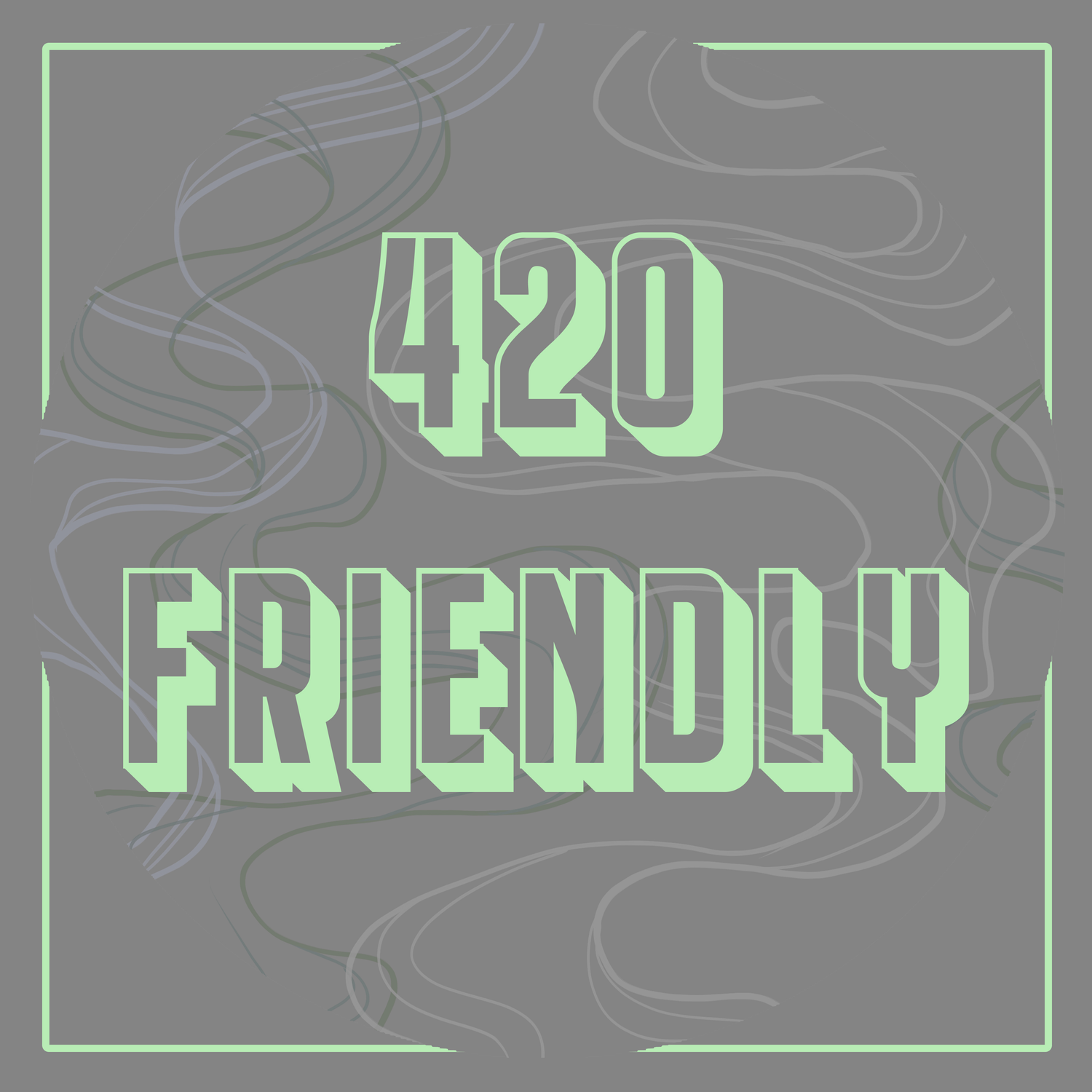 A graphic with a gray smokey background and a green outline. The text says, "420 Friendly." This section is for all cannabis related artworks.